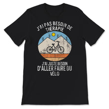 Load image into Gallery viewer, Cycliste Tee shirt J&#39;ai Pas Besoin De Thérapie J&#39;ai Juste Besoin
