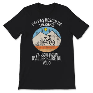 Cycliste Tee shirt J'ai Pas Besoin De Thérapie J'ai Juste Besoin